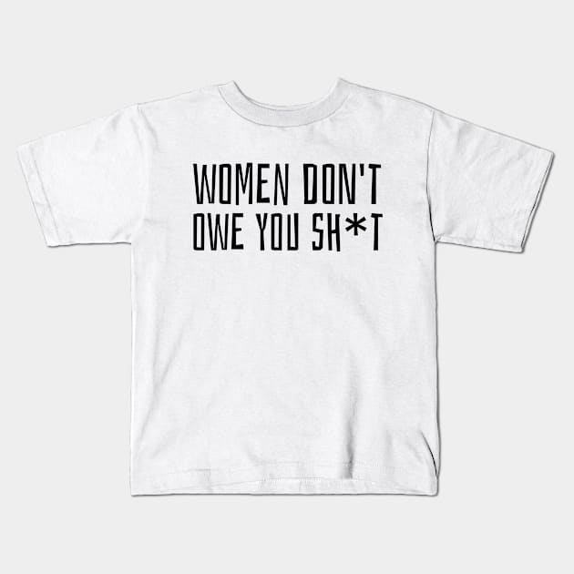 women don't owe you sh*t Kids T-Shirt by juinwonderland 41